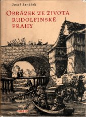 kniha Obrázek ze života rudolfinské Prahy Z manuálu Jana Kotvy, cechmistra poctivého pořádku kočovského, Orbis 1958