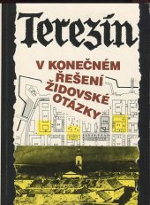 kniha Terezín v konečném řešení židovské otázky mezinárodní konference historiků k 50. výročí vzniku terezínského ghetta : 1941-1945, LOGOS 1992