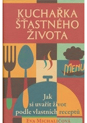 kniha Kuchařka šťastného života Jak si uvařit život podle vlastních receptů, Rybka Publishers 2013
