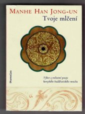 kniha Tvoje mlčení výbor z milostné poezie korejského buddhistického mnicha, DharmaGaia 1996