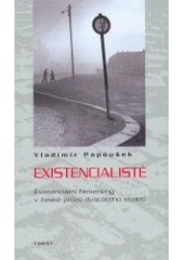 kniha Existencialisté existenciální fenomény v české próze dvacátého století, Torst 2004