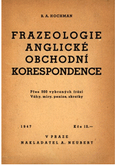 kniha Frazeologie anglické obchodní korespondence Přes 300 vybraných frází : Váhy, míry, peníze, zkratky, Alois Neubert 1947