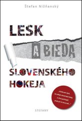 kniha Lesk a bieda slovenského hokeja Kniha pre tých, čo milujú slovenský hokej a chcú pochopiť, prečo je to teraz tak, STEFANY 2015
