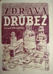 kniha Zdravá drůbež ... Díl I, - Krmení drůbeže. - Pojednání o zdravém krmení, o hospodárných krmných dávkách, o podstatě chorob drůbeže, o onemocnění jednotlivých ústrojí tělesných, o otravách drůbeže a příležitostech k nim., s.n. 1948