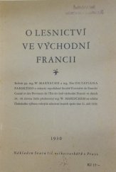 kniha O lesnictví ve východní Francii Referát pp. ing. W. Maresche a ing. Dra Oktaviana Farského o exkursi, uspořádané Société Forestiére de Franche Comté et des Provinces de l'Est do lesů východní Francie ve dnech 24.-30. června 1929, přednesený ing. W. Mareschem na schůzi Ústředního výboru , Svaz čsl. velkostatkářů 1930