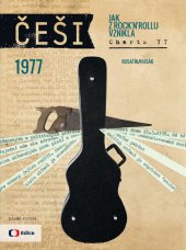 kniha Češi 1977: Jak z rock´n´rollu vznikla Charta 77 (7.), Mladá fronta 2016
