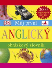 kniha Můj první anglický obrázkový slovník [2000 anglických slov pro děti], INFOA 2006