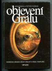 kniha Objevení Grálu mýtus nebo realita : po stopách stroje na manu, archy úmluvy a řádu templářů, ETC 1996