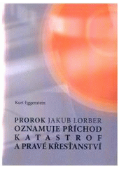kniha Prorok Jakub Lorber oznamuje příchod katastrof a pravé křesťanství, Onyx 2006