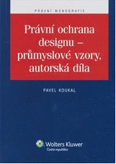 kniha Právní ochrana designu - průmyslové vzory, autorská díla, Wolters Kluwer 2012