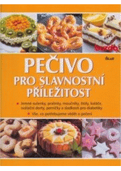 kniha Pečivo pro slavnostní příležitost jemné sušenky, pralinky, moučníky, štóly, koláče, sváteční dorty, perníčky a sladkosti pro diabetiky : vše, co potřebujeme vědět o pečení, Ikar 2006