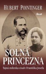 kniha Solná princezna tajná milenka císaře Františka Josefa, Ikar 2009