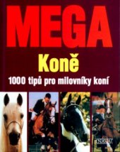 kniha Mega - koně [1000 tipů pro milovníky koní], Nava 2004