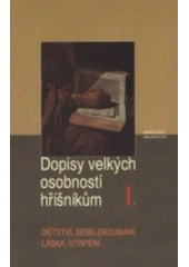 kniha Dopisy velkých osobností hříšníkům. I., - Dětství, sebe-zkoumání, láska, utrpení, Karmelitánské nakladatelství 2001