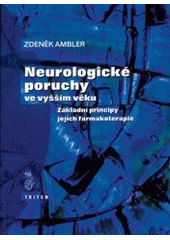 kniha Neurologické poruchy ve vyšším věku základní principy jejich farmakoterapie, Triton 2000