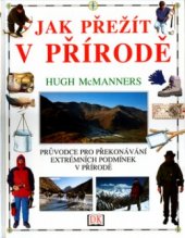 kniha Jak přežít v přírodě průvodce pro překonávání extrémních podmínek v přírodě, Ottovo nakladatelství - Cesty 2004