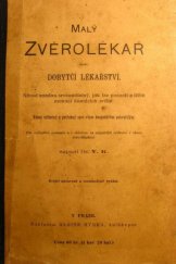 kniha Malý zvěrolékař, aneb, Dobytčí lékařství návod snadno srozumitelný, jak lze poznati a léčiti nemoci domácích zvířat : velmi užitečný a potřebný spis všem hospodářům pokročilým, Alois Hynek 1880