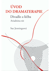 kniha Úvod do dramaterapie  Divadlo a léčba - Ariadnina nit, Jalna 2014