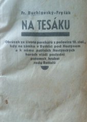 kniha Na tesáku Obrázek ze života pasekářů-pytláků z polovice osmnáctého století, kdy na zámku v Bystřici pod Hostýnem a k němu patřících Hostýnských horách vládl poslední potomek hrabat rodu Rottalů, s.n. 1934