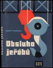 kniha Obsluha jeřábů 1. [část] Předpisy a vysvětlivky k ČSN 270140 - bezpečnostní předpisy : Určeno jeřábníkům, vazačům, údržbářům, jeřábovým referentům a technikům, bezpečnostním technikům a pro školení., SNTL 1959