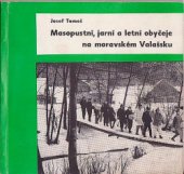 kniha Masopustní, jarní a letní obyčeje na moravském Valašsku příloha časopisu Národopisné aktuality, Ústav Národní lidové kultury Strážnice 1972