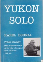 kniha Yukon solo [příběh kánoisty : cesta od pramene velké divoké řeky k Beringově moři - za 66 dní 1930 mil.], Svět křídel 1994