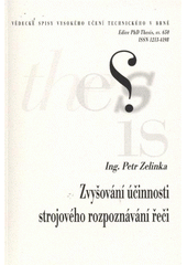 kniha Zvyšování účinnosti strojového rozpoznávání řeči = Enhancing the effectiveness of automatic speech recognition : zkrácená verze Ph.D. Thesis, Vysoké učení technické v Brně 2012