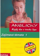 kniha Anglicky každý den o trochu lépe Zajímavá témata - pro II. stupeň ZŠ., INFOA 2006