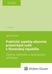 kniha Praktické aspekty zdanenia právnických osôb v Slovenskej republike Zbierka riešených a neriešených príkladov, Wolters Kluwer 2022