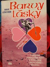 kniha Barvy lásky zamilovanost a pravá láska : (s novými barvovými testy k posouzení erotického prožitku), NS Svoboda 2000