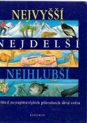 kniha Nejvyšší, nejdelší, nejhlubší přehled nejzajímavějších přírodních divů světa, Knižní klub 1998