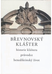 kniha Břevnovský klášter historie kláštera, průvodce, benediktinský život, Benediktinské arciopatství sv. Vojtěcha a sv. Markéty 2011