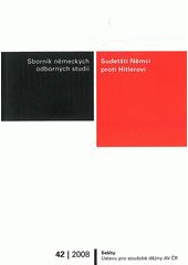 kniha Sudetští Němci proti Hitlerovi sborník německých odborných studií, Ústav pro soudobé dějiny AV ČR 2008