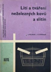 kniha Lití a tváření neželezných kovů a slitin Učebnice pro 3. a 4. roč. denního studia oboru hutnictví neželezných kovů a 3., 4. a 5. roč. studia při zaměstnání téhož oboru a pro odb. učiliště a učňovské školy učeb. oboru hutník neželezných kovů, SNTL 1965