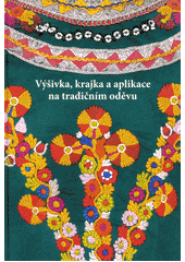 kniha Výšivka, krajka a aplikace na tradičním oděvu, Národní ústav lidové kultury 2013