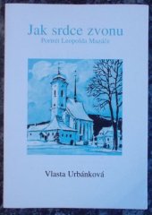 kniha Jak srdce zvonu portrét Leopolda Mazáče, Informační a metodické centrum 1997