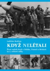 kniha Když nelétali život našich letců v Polsku, Francii a Británii za 2. světové války, Libri 2003