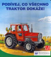 kniha Podívej, co všechno traktor dokáže!, Svojtka & Co. 2003