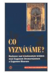 kniha Co vyznáváme? rozhovor nad křesťanským krédem mezi E. Drewermannem a E. Biserem, Centrum pro studium demokracie a kultury 2003