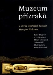 kniha Muzeum přízraků a sbírka lékařských kuriozit Henryho Wellcoma, BB/art 2004