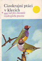 kniha Cizokrajní ptáci v klecích 444 rad pro chovatele cizokrajného ptactva, SZN 1987