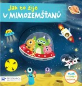 kniha Jak to žije u mimozemšťanů Tlač, táhni, posouvej, Svojtka & Co. 2017