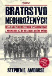 kniha Bratrstvo neohrožených rota E 506. pluku 101. vzdušné výsadkové divize : z Normandie až do Hitlerova Orlího hnízda, Jota 2010