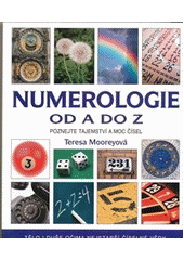 kniha Numerologie od A do Z kompletní průvodce po moci čísel, Metafora 2013