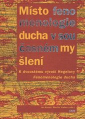 kniha Místo fenomenologie ducha v současném myšlení k dvoustému výročí Hegelovy Fenomenologie ducha, Argo 2007