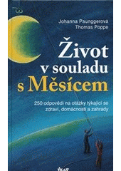 kniha Život v souladu s Měsícem 250 odpovědí na otázky týkající se zdraví, domácnosti a zahrady, Ikar 2011