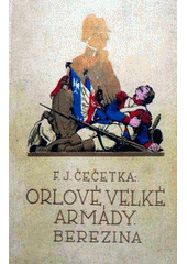 kniha Orlové velké armády II. - Berezina sv. 1 - Román Napoleonovy lásky, slávy a jeho pádu., Jos. R. Vilímek 1934