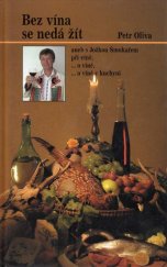 kniha Bez vína se nedá žít, aneb, S Jožkou Šmukařem při víně, -o víně, -o víně v kuchyni, Petr Oliva 2002