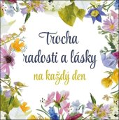 kniha Trocha radosti a lásky na každý den, Pragma 2021