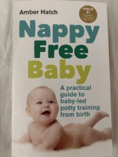 kniha Nappy Free Baby A practical guide to baby-led potty training from birth, Vermilion 2015